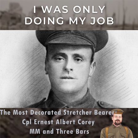 The Highest Decorated Stretcher Bearer: Cpl Ernest Albert Corey MM and Three Bars