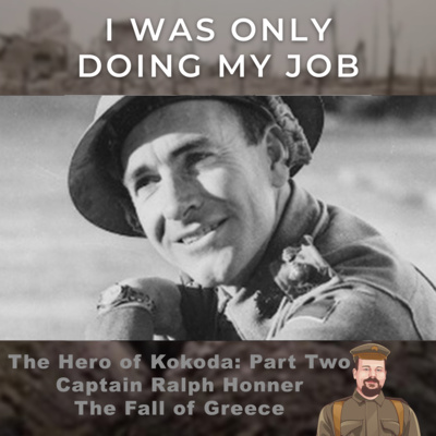 The Hero of Kokoda: Part Two: Captain Ralph Honner: The Fall of Greece